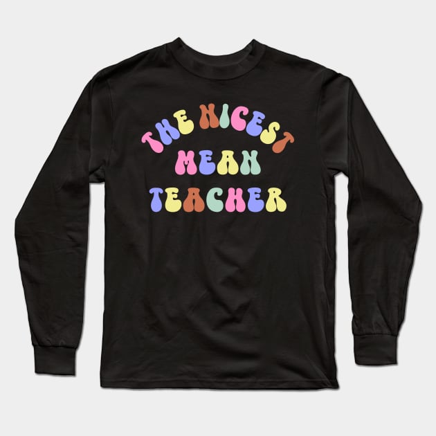 The Nicest Mean Teacher Funny Best Teacher Appreciation Long Sleeve T-Shirt by SilverLake